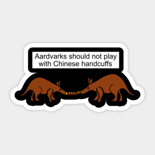 Aardvarks should not play with Chinese handcuffs Sticker